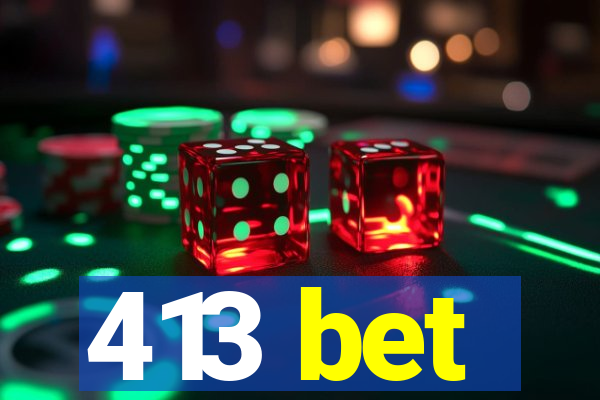 413 bet